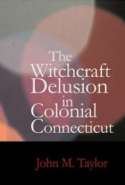 The Witchcraft Delusion In Colonial Connecticut (1647-1697)