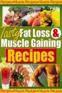 Tasty Fat Loss & Muscle Gaining Recipes