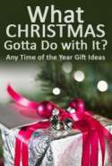 What Christmas Gotta Do with It? Any Time of the Year Gift Ideas