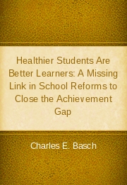 Healthier Students Are Better Learners: A Missing Link in School Reforms to Close the Achievement Gap