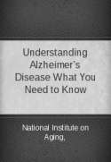 Understanding Alzheimer's Disease What You Need to Know