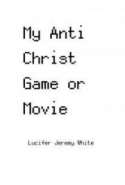 My Anti Christ Game or Movie