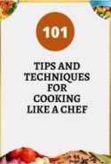 101 TIPS AND TECHNIQUES FOR COOKING LIKE A CHEF