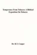 Temperance From Tobacco: A Biblical Exposition on Tobacco