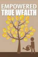 Empowered true wealth