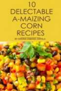 10 DELECTABLE A-MAIZING CORN RECIPES