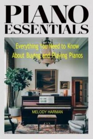 Piano Essentials: Everything You Need to Know About Buying and Playing Pianos